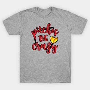 Pitches Be Crazy Softball T-Shirt